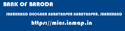 BANK OF BARODA  JHARKHAND DEOGHAR NARAYANPUR NARAYANPUR, JHARKHAND  micr code